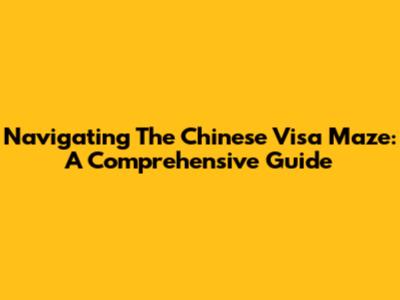 Navigating The Chinese Visa Maze: A Comprehensive Guide