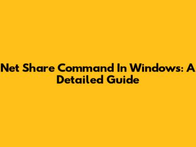 Net Share Command In Windows: A Detailed Guide