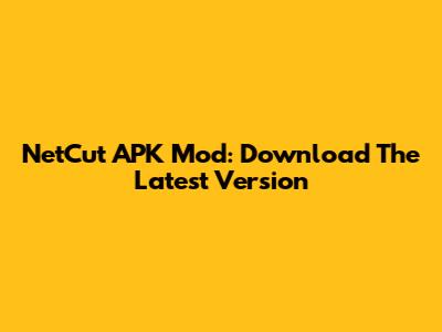 NetCut APK Mod: Download The Latest Version