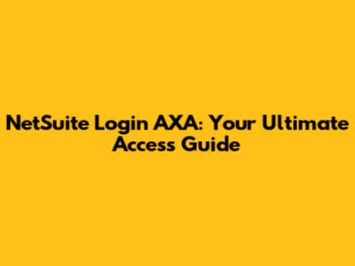 NetSuite Login AXA: Your Ultimate Access Guide