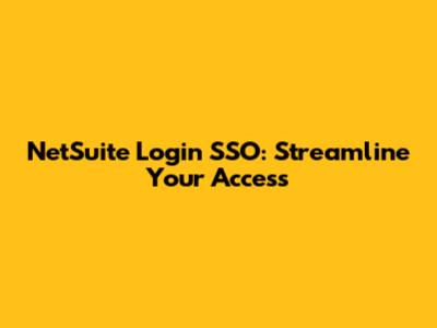 NetSuite Login SSO: Streamline Your Access