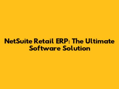 NetSuite Retail ERP: The Ultimate Software Solution
