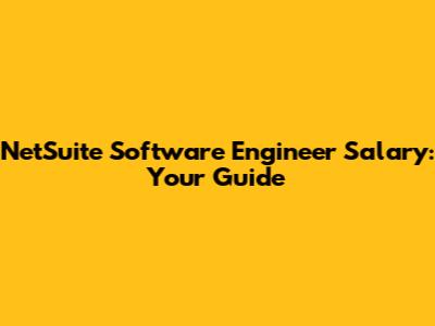 NetSuite Software Engineer Salary: Your Guide