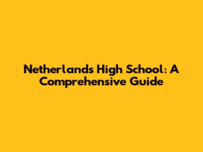 Netherlands High School: A Comprehensive Guide