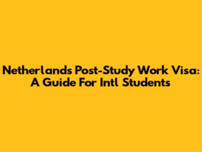 Netherlands Post-Study Work Visa: A Guide For Int'l Students