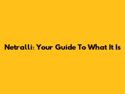 Netralli: Your Guide To What It Is
