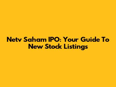 Netv Saham IPO: Your Guide To New Stock Listings