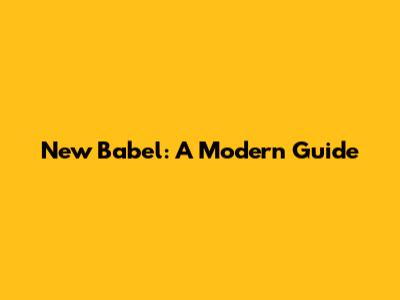 New Babel: A Modern Guide