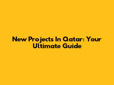 New Projects In Qatar: Your Ultimate Guide