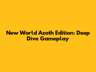 New World Azoth Edition: Deep Dive Gameplay
