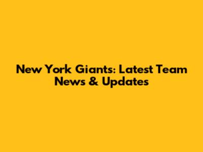 New York Giants: Latest Team News & Updates