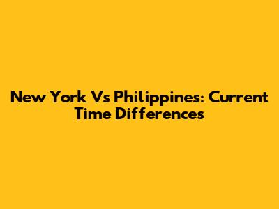 New York Vs Philippines: Current Time Differences