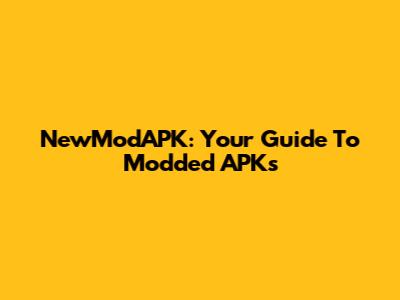 NewModAPK: Your Guide To Modded APKs