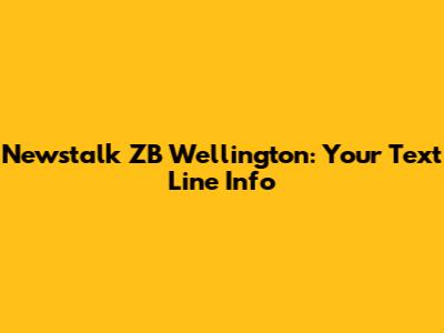Newstalk ZB Wellington: Your Text Line Info