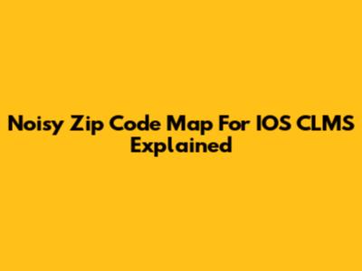 Noisy Zip Code Map For IOS CLMS Explained