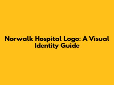 Norwalk Hospital Logo: A Visual Identity Guide