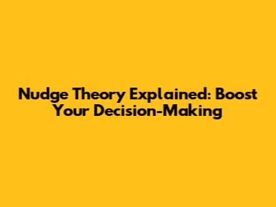 Nudge Theory Explained: Boost Your Decision-Making