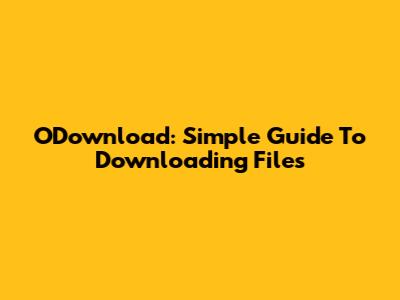 ODownload: Simple Guide To Downloading Files