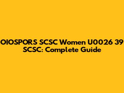 OIOSPORS SCSC Women U0026 39 SCSC: Complete Guide