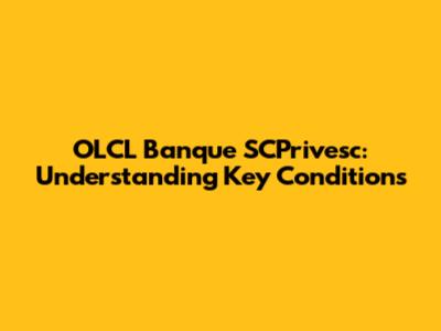 OLCL Banque SCPrivesc: Understanding Key Conditions