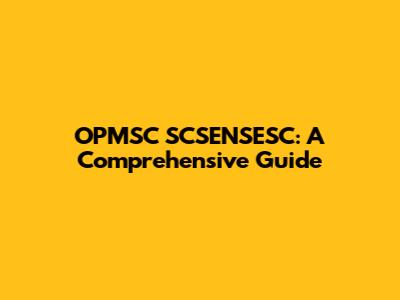 OPMSC SCSENSESC: A Comprehensive Guide