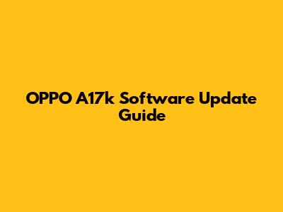 OPPO A17k Software Update Guide