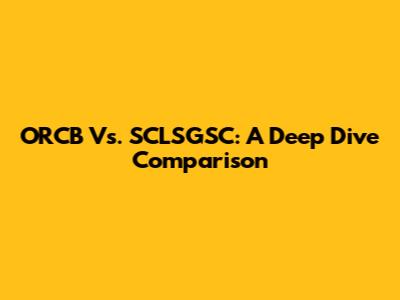 ORCB Vs. SCLSGSC: A Deep Dive Comparison