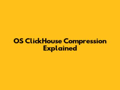 OS ClickHouse Compression Explained