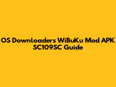 OS Downloaders WiBuKu Mod APK SC109SC Guide