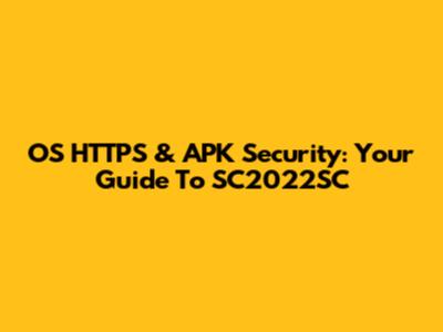 OS HTTPS & APK Security: Your Guide To SC2022SC