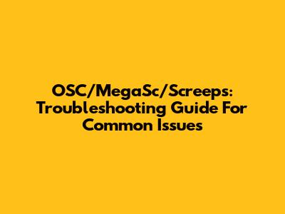 OSC/MegaSc/Screeps: Troubleshooting Guide For Common Issues