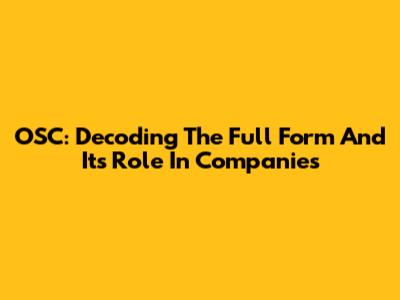 OSC: Decoding The Full Form And Its Role In Companies