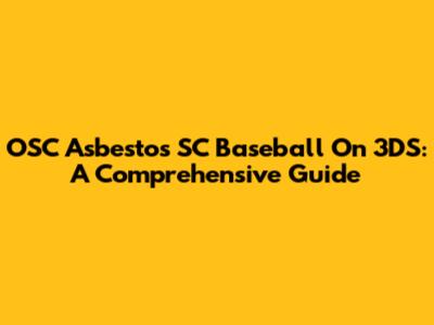 OSC Asbestos SC Baseball On 3DS: A Comprehensive Guide