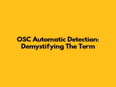 OSC Automatic Detection: Demystifying The Term