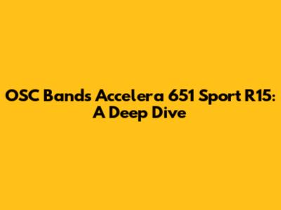 OSC Bands Accelera 651 Sport R15: A Deep Dive