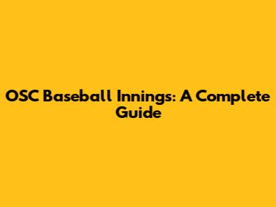 OSC Baseball Innings: A Complete Guide
