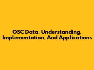 OSC Data: Understanding, Implementation, And Applications
