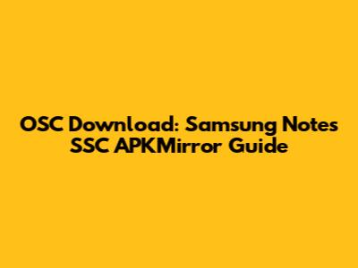 OSC Download: Samsung Notes SSC APKMirror Guide
