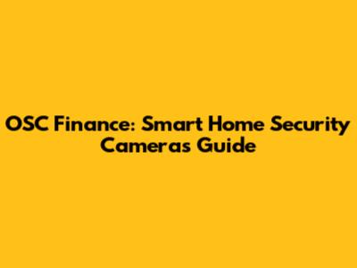 OSC Finance: Smart Home Security Cameras Guide