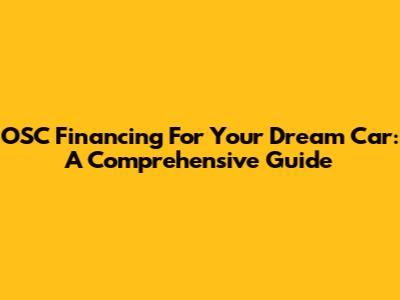 OSC Financing For Your Dream Car: A Comprehensive Guide