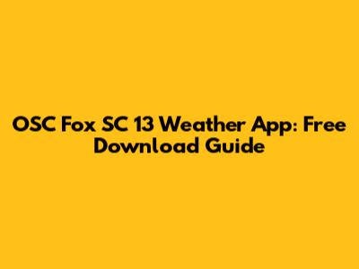 OSC Fox SC 13 Weather App: Free Download Guide