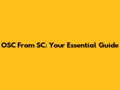 OSC From SC: Your Essential Guide