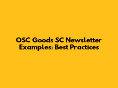 OSC Goods SC Newsletter Examples: Best Practices