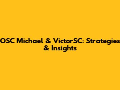 OSC Michael & VictorSC: Strategies & Insights