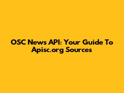 OSC News API: Your Guide To Apisc.org Sources