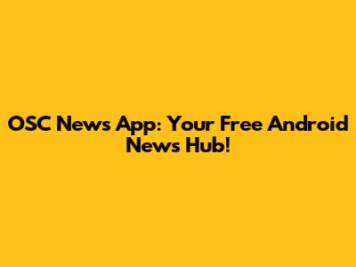 OSC News App: Your Free Android News Hub!
