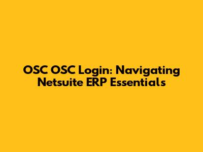 OSC OSC Login: Navigating Netsuite ERP Essentials