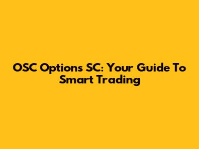 OSC Options SC: Your Guide To Smart Trading
