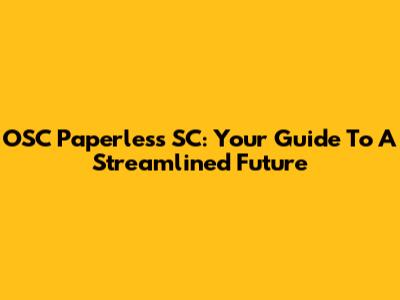 OSC Paperless SC: Your Guide To A Streamlined Future