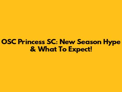 OSC Princess SC: New Season Hype & What To Expect!